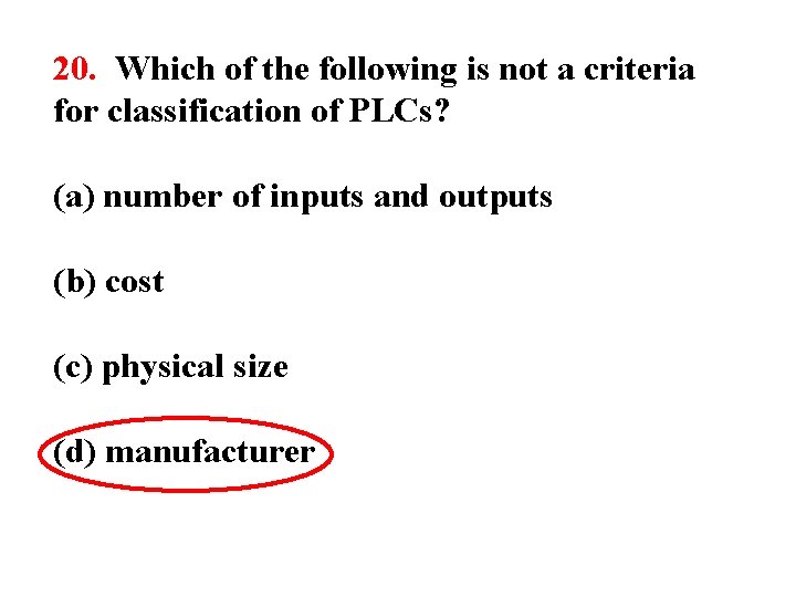 20. Which of the following is not a criteria for classification of PLCs? (a)