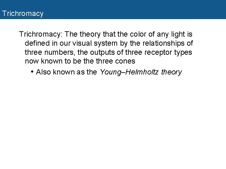 Trichromacy: The theory that the color of any light is defined in our visual Trichromacy: The theory that the color of any light is defined in our visual