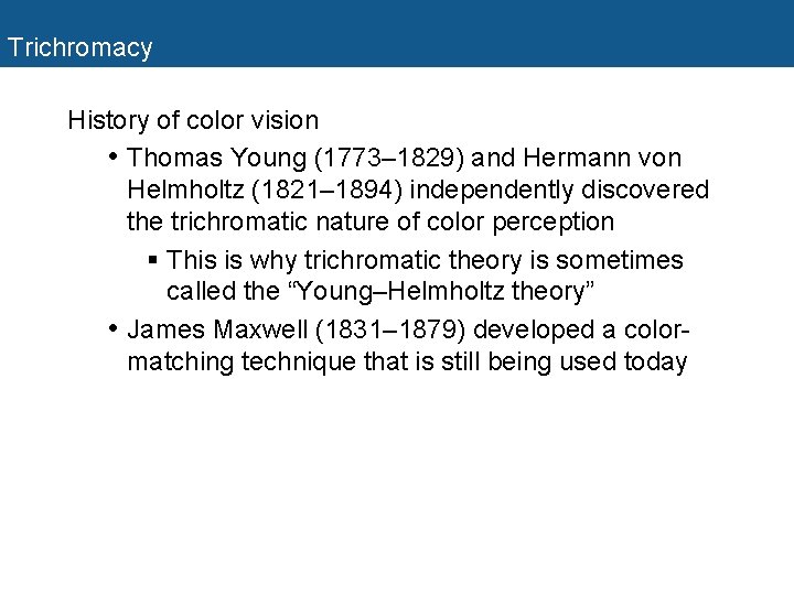 Trichromacy History of color vision • Thomas Young (1773– 1829) and Hermann von Helmholtz Trichromacy History of color vision • Thomas Young (1773– 1829) and Hermann von Helmholtz