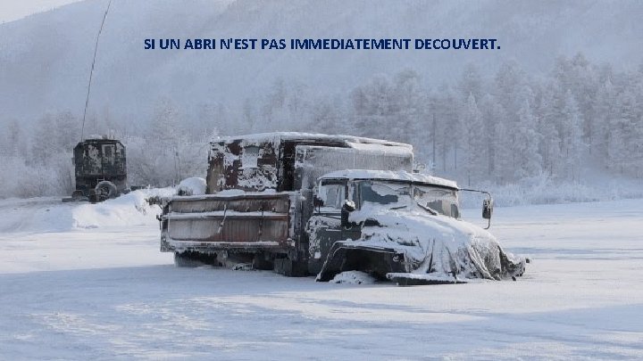 SI UN ABRI N'EST PAS IMMEDIATEMENT DECOUVERT. 