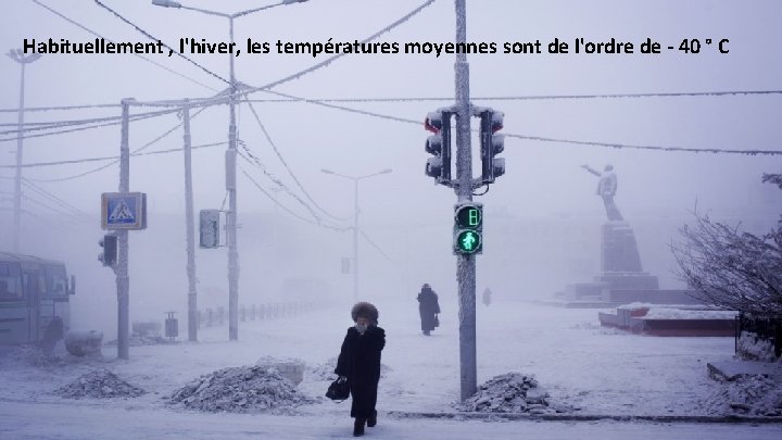 Habituellement , l'hiver, les températures moyennes sont de l'ordre de - 40 ° C