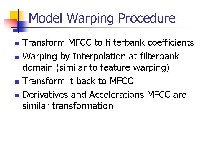 Model Warping Procedure n n Transform MFCC to filterbank coefficients Warping by Interpolation at