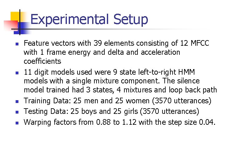 Experimental Setup n n n Feature vectors with 39 elements consisting of 12 MFCC