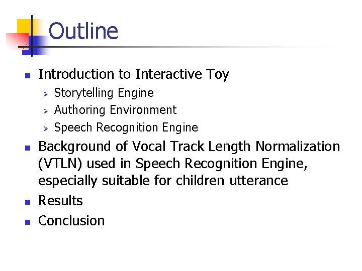 Outline n Introduction to Interactive Toy Ø Ø Ø n n n Storytelling Engine