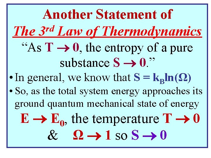 Another Statement of rd The 3 Law of Thermodynamics “As T 0, the entropy
