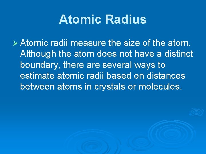 Atomic Radius Ø Atomic radii measure the size of the atom. Although the atom
