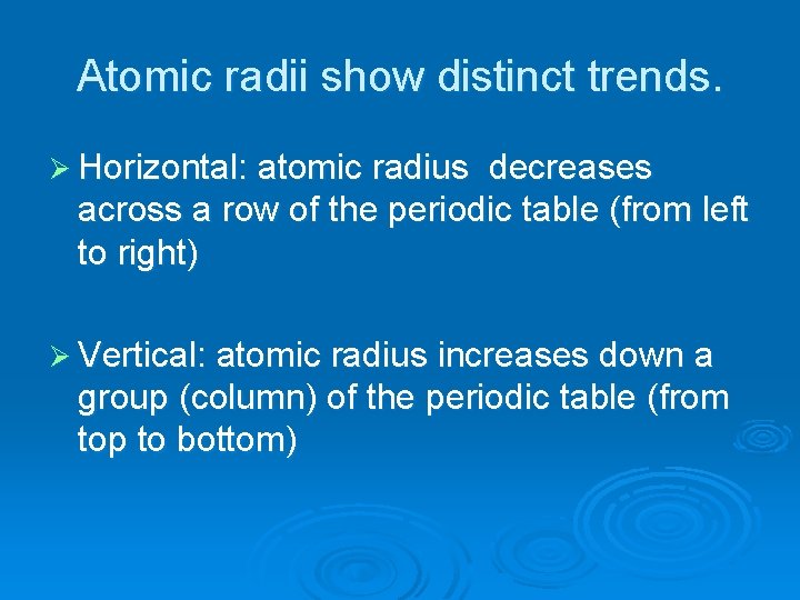 Atomic radii show distinct trends. Ø Horizontal: atomic radius decreases across a row of