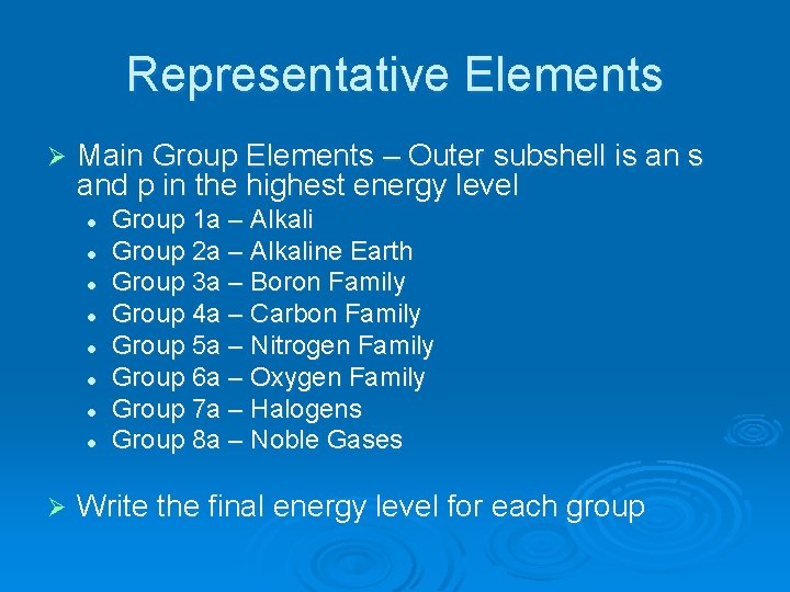 Representative Elements Ø Main Group Elements – Outer subshell is and p in the