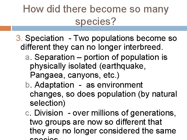 How did there become so many species? 3. Speciation - Two populations become so