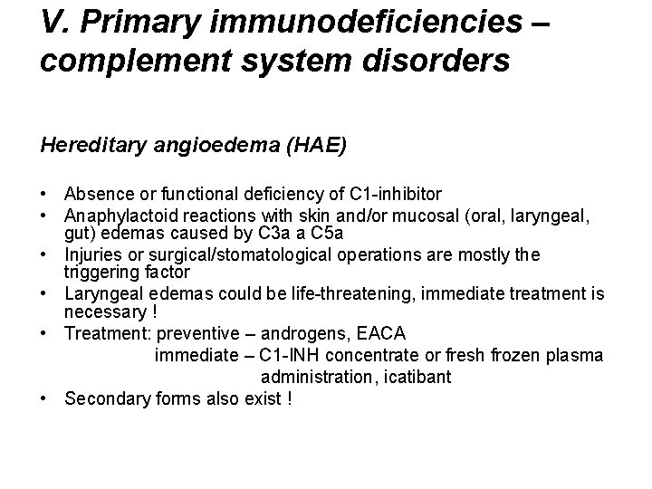 V. Primary immunodeficiencies – complement system disorders Hereditary angioedema (HAE) • Absence or functional