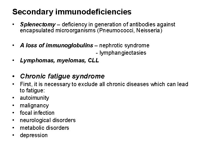 Secondary immunodeficiencies • Splenectomy – deficiency in generation of antibodies against encapsulated microorganisms (Pneumococci,