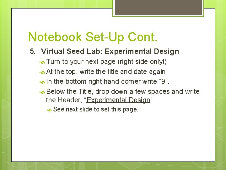 Notebook Set-Up Cont. 5. Virtual Seed Lab: Experimental Design Turn to your next page