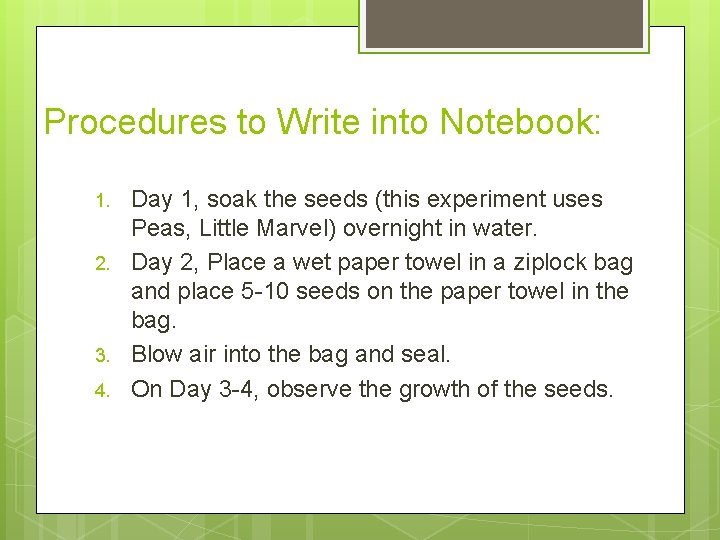 Procedures to Write into Notebook: 1. 2. 3. 4. Day 1, soak the seeds