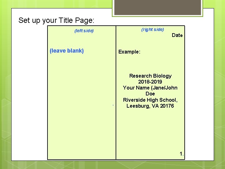 Set up your Title Page: (right side) (left side) Date (leave blank) Example: .