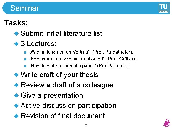 Seminar Tasks: Submit initial literature list 3 Lectures: „Wie halte ich einen Vortrag“ (Prof.