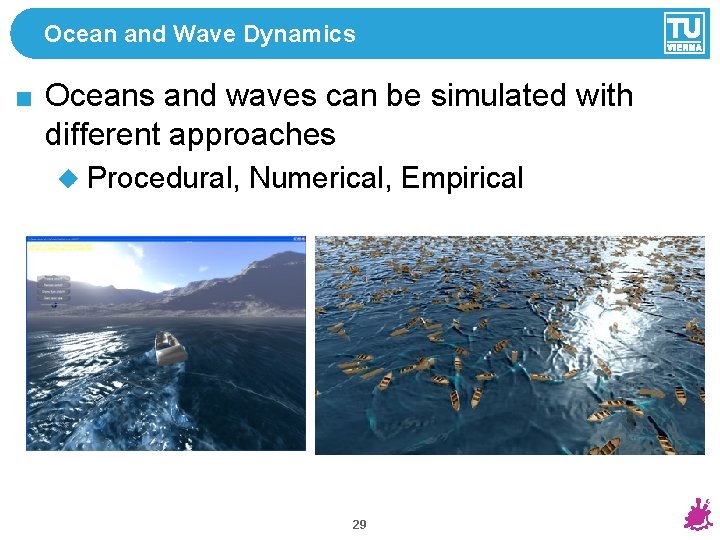 Ocean and Wave Dynamics Oceans and waves can be simulated with different approaches Procedural,