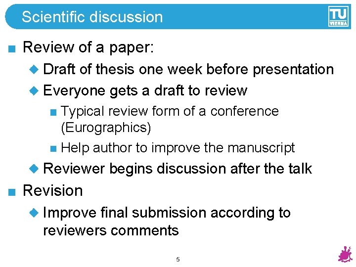 Scientific discussion Review of a paper: Draft of thesis one week before presentation Everyone