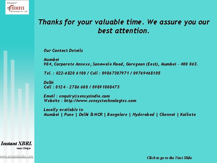 Thanks for your valuable time. We assure you our best attention. Our Contact Details