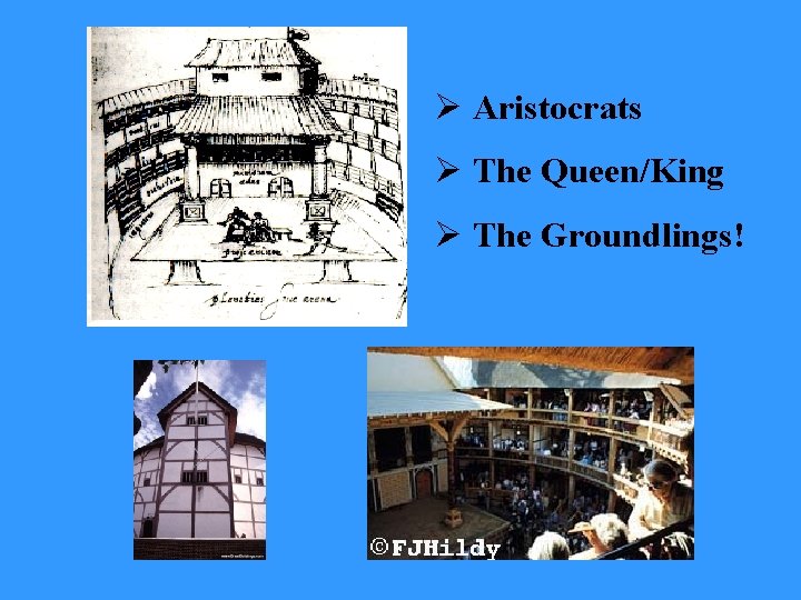 Ø Aristocrats Ø The Queen/King Ø The Groundlings! 
