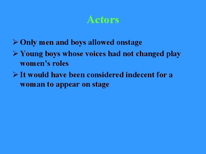 Actors Ø Only men and boys allowed onstage Ø Young boys whose voices had