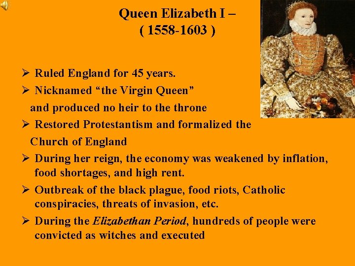 Queen Elizabeth I – ( 1558 -1603 ) Ø Ruled England for 45 years.