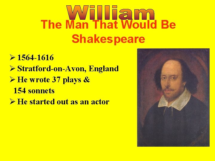 The Man That Would Be Shakespeare Ø 1564 -1616 Ø Stratford-on-Avon, England Ø He