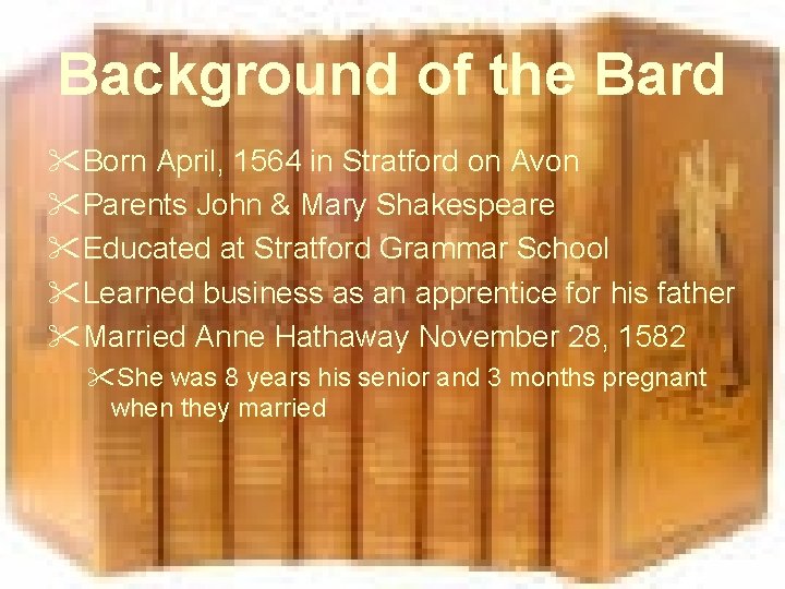 Background of the Bard "Born April, 1564 in Stratford on Avon "Parents John &