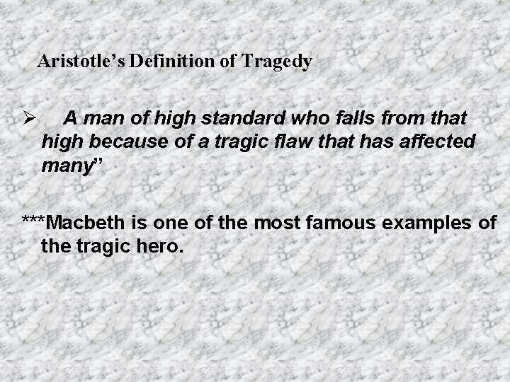 Aristotle’s Definition of Tragedy Ø A man of high standard who falls from that