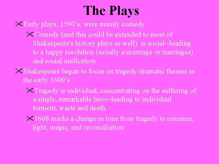 The Plays "Early plays, 1590’s, were mainly comedy "Comedy (and this could be extended