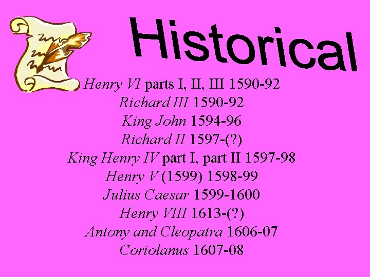 Henry VI parts I, III 1590 -92 Richard III 1590 -92 King John 1594