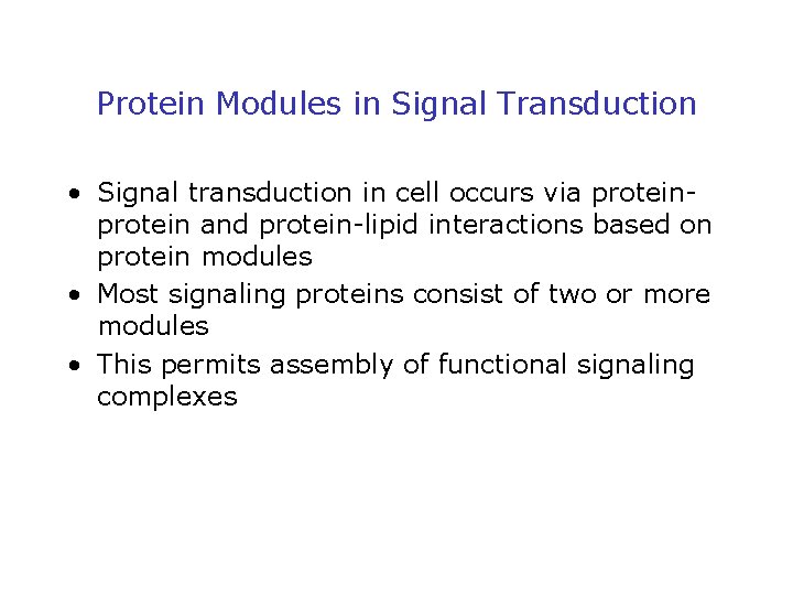 Protein Modules in Signal Transduction • Signal transduction in cell occurs via protein and