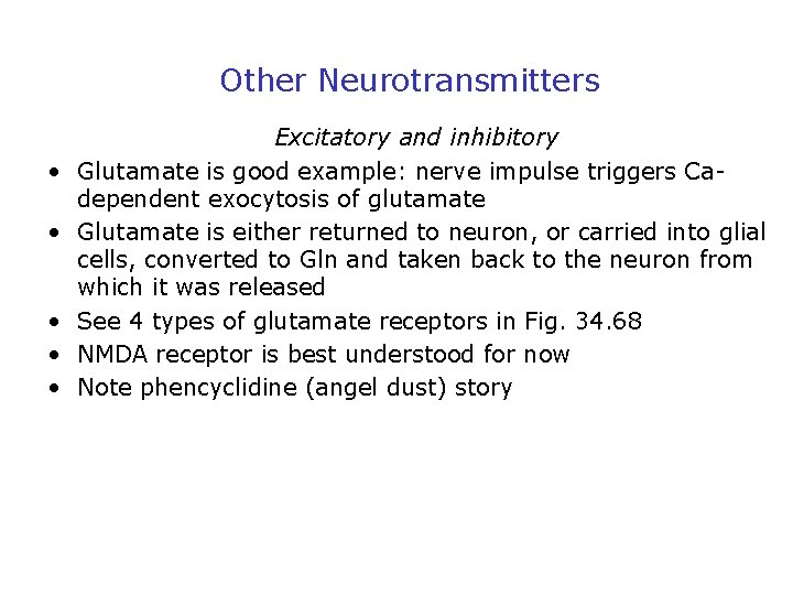 Other Neurotransmitters • • • Excitatory and inhibitory Glutamate is good example: nerve impulse