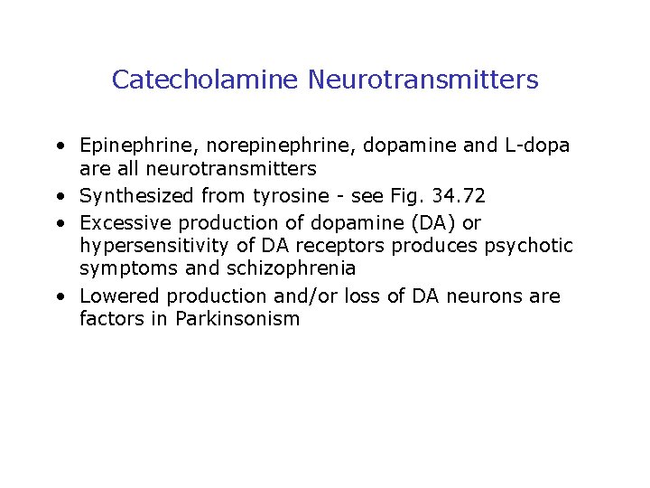 Catecholamine Neurotransmitters • Epinephrine, norepinephrine, dopamine and L-dopa are all neurotransmitters • Synthesized from