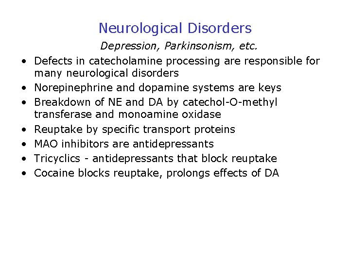 Neurological Disorders • • Depression, Parkinsonism, etc. Defects in catecholamine processing are responsible for