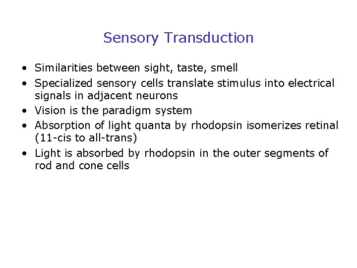 Sensory Transduction • Similarities between sight, taste, smell • Specialized sensory cells translate stimulus