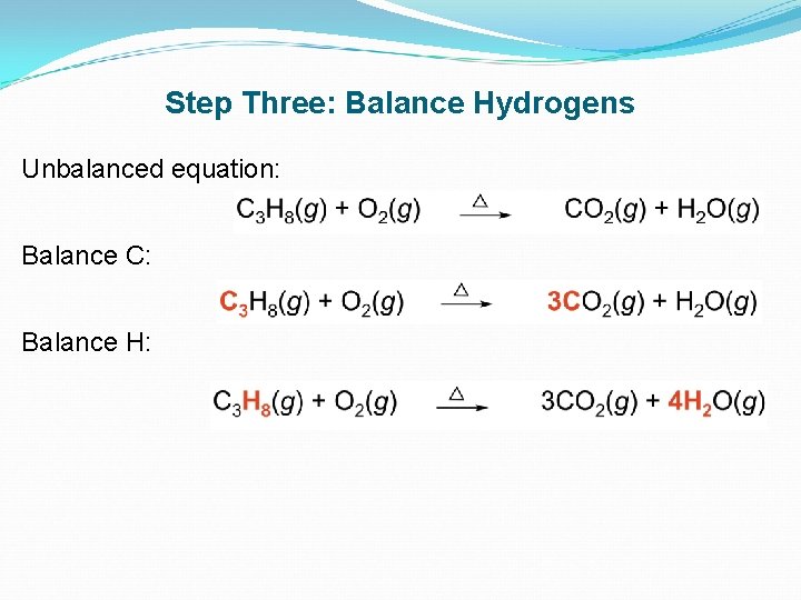 Step Three: Balance Hydrogens Unbalanced equation: Balance C: Balance H: 