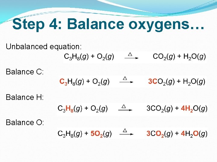 Step 4: Balance oxygens… Unbalanced equation: Balance C: Balance H: Balance O: 