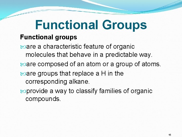 Functional Groups Functional groups are a characteristic feature of organic molecules that behave in