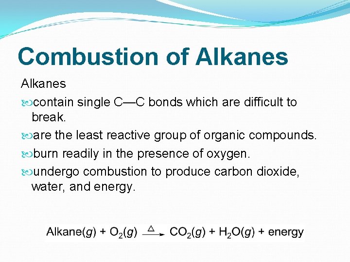 Combustion of Alkanes contain single C—C bonds which are difficult to break. are the