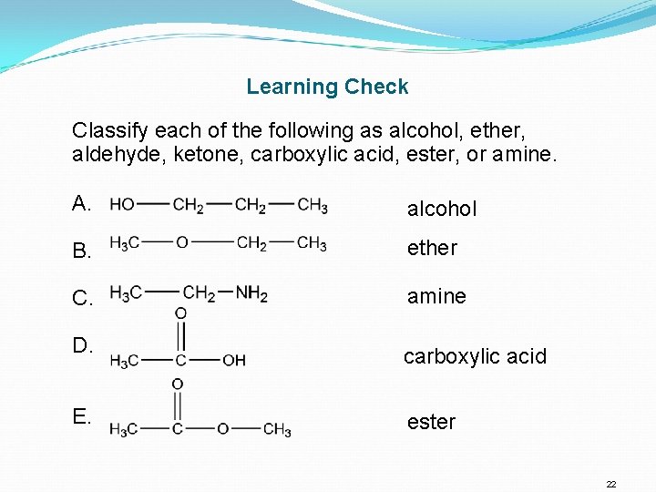 Learning Check Classify each of the following as alcohol, ether, aldehyde, ketone, carboxylic acid,