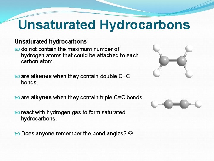Unsaturated Hydrocarbons Unsaturated hydrocarbons do not contain the maximum number of hydrogen atoms that