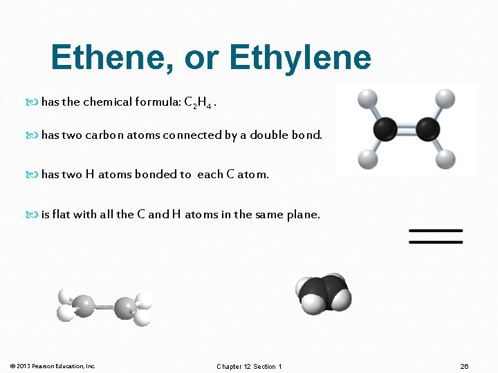 Ethene, or Ethylene has the chemical formula: C 2 H 4. has two carbon