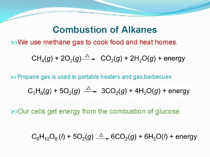 Combustion of Alkanes We use methane gas to cook food and heat homes. Propane