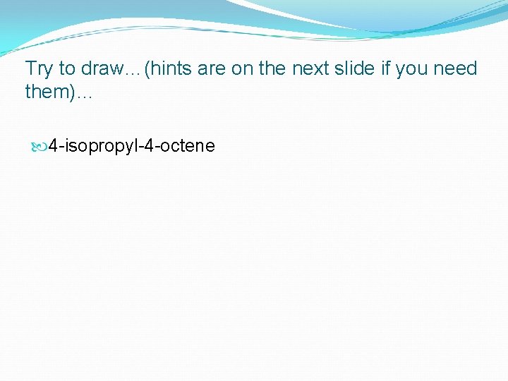 Try to draw…(hints are on the next slide if you need them)… 4 -isopropyl-4