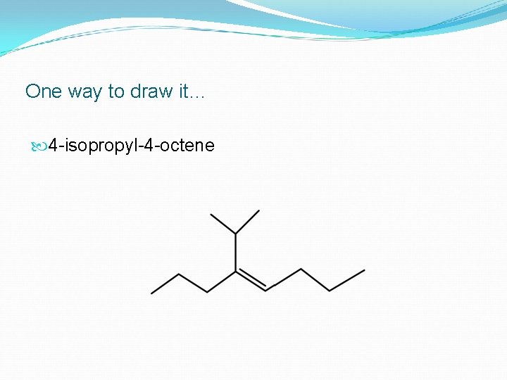 One way to draw it… 4 -isopropyl-4 -octene 