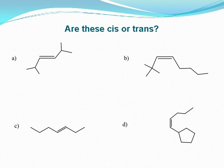 Are these cis or trans? 