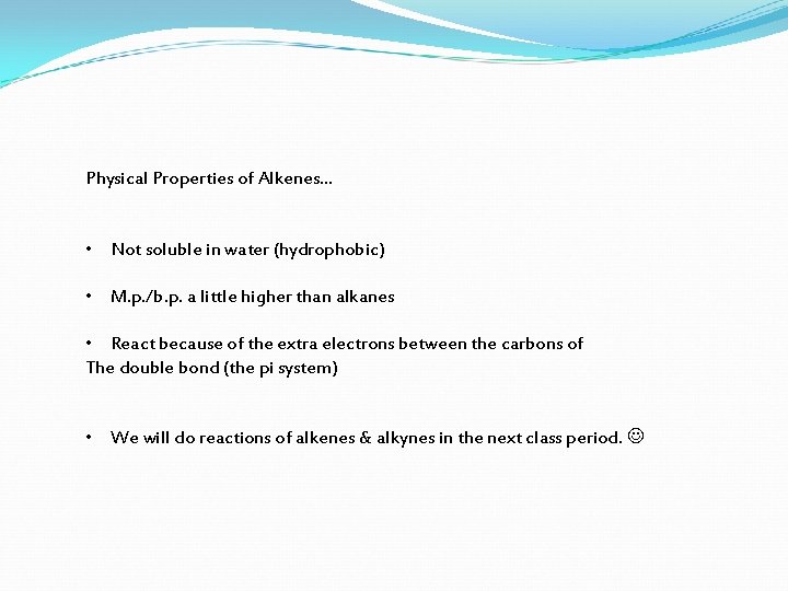 Physical Properties of Alkenes… • Not soluble in water (hydrophobic) • M. p. /b.