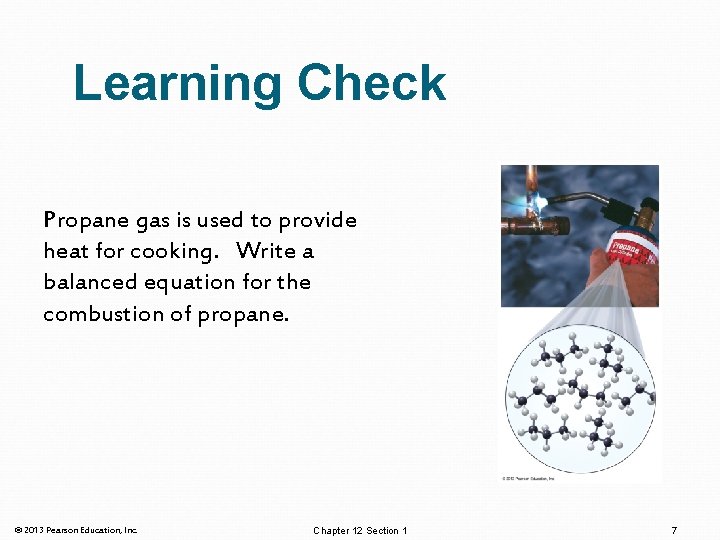Learning Check Propane gas is used to provide heat for cooking. Write a balanced