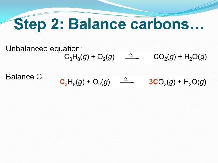 Step 2: Balance carbons… Unbalanced equation: Balance C: 