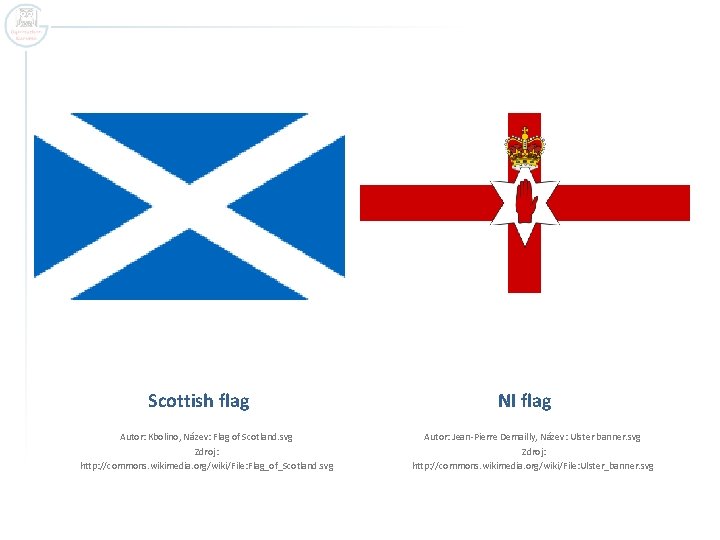 Scottish flag Autor: Kbolino, Název: Flag of Scotland. svg Zdroj: http: //commons. wikimedia. org/wiki/File: